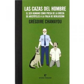 Las cazas del hombre: El ser humano como presa de la Grecia de Aristóteles a la Italia de Berlusconi