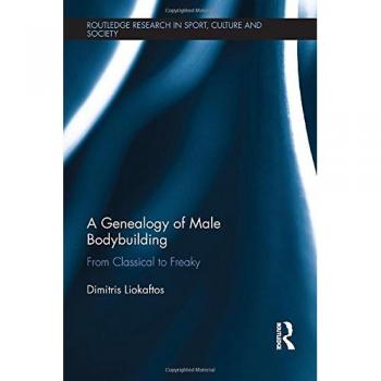 A Genealogy of Male Bodybuilding: From classical to freaky