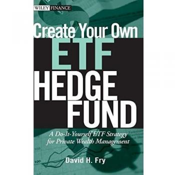Create Your Own ETF Hedge Fund: A Do-It-Yourself ETF Strategy for Private Wealth Management