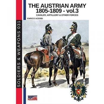 Ejército Austriaco 1805-1809 - Vol. 3: Caballería, Artillería y Otras Fuerzas (Historia de Soldados y Armas)