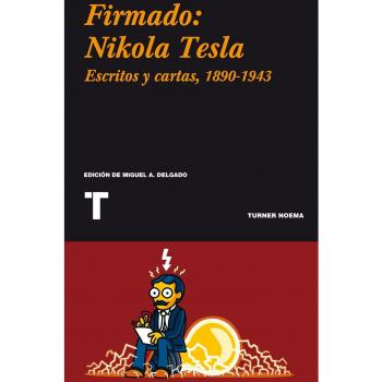 Firmado: Nikola Tesla: Escritos y cartas, 1890-1943