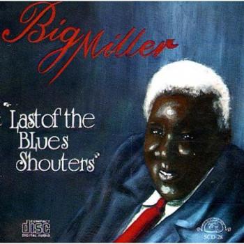 The Last of the Blues Shouters - BIG MILLER