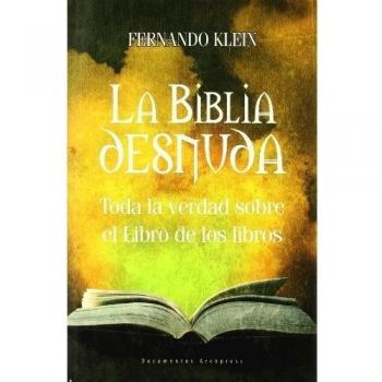 La Biblia desnuda: Toda la verdad sobre el Libro de los libros