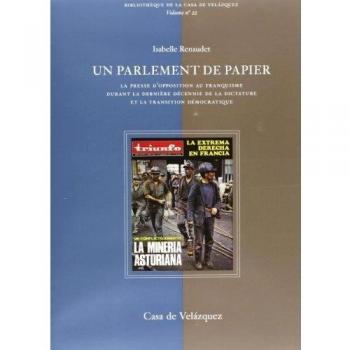 UN PARLEMENT DE PAPIER. LA PRESSE D'OPPOSITION AU FRANQUISME DURANT LA DERNIERE DECENNIE DE LA DICTATURE ET LA TRANSITION DEMOCRATIQUE