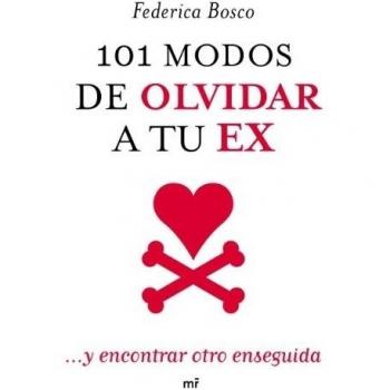 101 modos de olvidar a tu ex: ... y encontrar otro enseguida - Federica Bosco