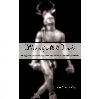 Oráculo Macehualli: Poesía Indígena entre lo Físico y el Milagro (Edición en Rústica)