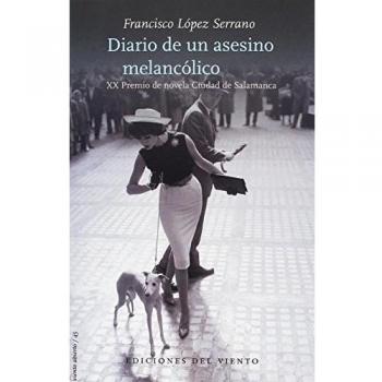 Diario de un asesino melancólico: Premio de novela Ciudad de Salamanca 2016 - FRANCISCO LÓPEZ SERRANO