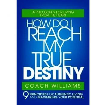 How to Achieve Your True Destiny: 9 Principles for Authentic Living and Personal Growth - Paperback Edition by Vincent T. Williams