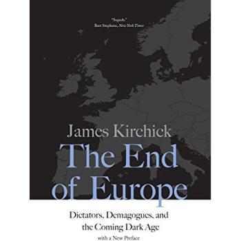 The End of Europe: Dictators, Demagogues, and the Coming Dark Age