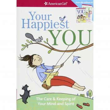 Your Happiest You: The Care & Keeping of Your Mind and Spirit /]cby Judy Woodburn; Illustrated by Josee Masse; Jane Annunziata, Psyd, and Lori Gustafson, Ms, Consultants