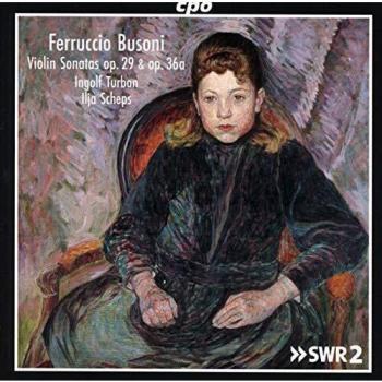 Ferruccio Busoni : Sonates pour violon, op. 29 et 36a. Turban, Scheps.