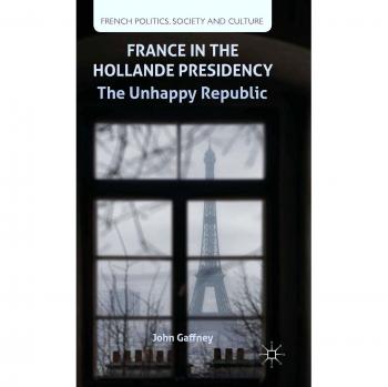 France in the Hollande Presidency: The Unhappy Republic