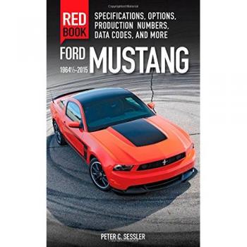 Ford Mustang Red Book 1964 1/2-2015: Specifications, Options, Production Numbers, Data Codes and More
