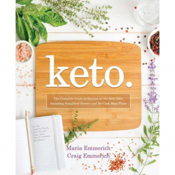 Keto: The Complete Guide to Success on the Ketogenic Diet, Including Simplified Science and No-Cook Meal Plansvolume 1
