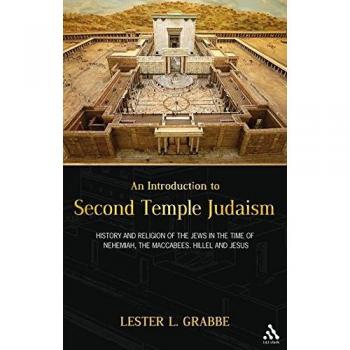 An Introduction to Second Temple Judaism: History And Religion Of The Jews In The Time Of Nehemiah, The Maccabees, Hillel, And Jesus
