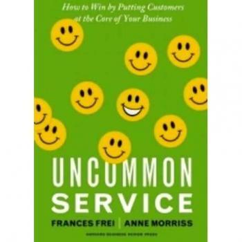 Uncommon Service: How to Win by Putting Customers at the Core of Your Business