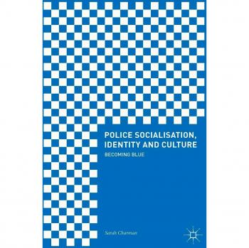 Becoming Blue: Police Socialisation, Identity and Culture by Sarah Charman