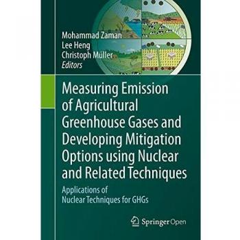Measuring Emission of Agricultural Greenhouse Gases and Developing Mitigation Options using Nuclear and Related Techniques: Applications of Nuclear Techniques for GHGs