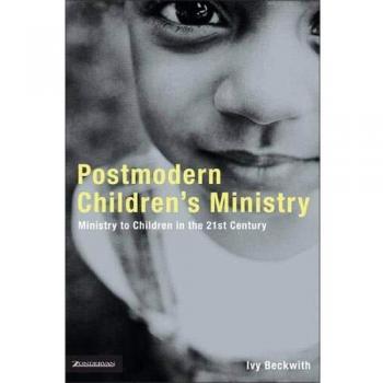 Postmodern Children's Ministry: Ministry to Children in the 21st Century Church