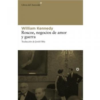 Roscoe Negocios De Amor Y Guerra: 71 - William Kennedy