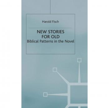 New Stories for Old: Biblical Patterns in the Novel