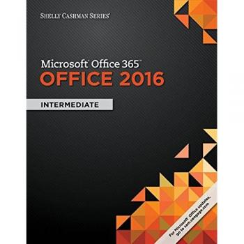 Shelly Cashman Series Microsoft®Office 365 & Office 2016: Intermediate