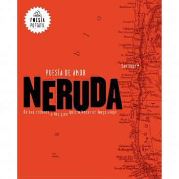 Neruda. Poesía de Amor. de Tus Caderas a Tus Pies Quiero Hacer Un Largo Viaje / Love Poetry: Love Poetry from Your Hips to Your Feet, I Want to Make a Long Journey