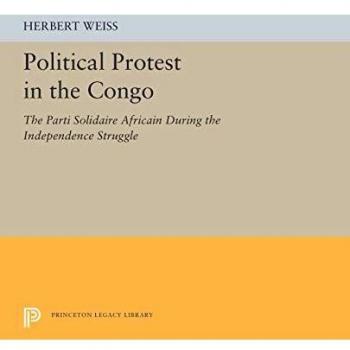 Political Protest in the Congo: The Parti Solidaire Africain During the Independence Struggle: 5536