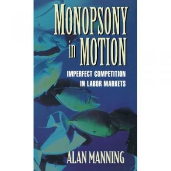 Monopsony in Motion: Analyzing Imperfect Competition in Labor Markets