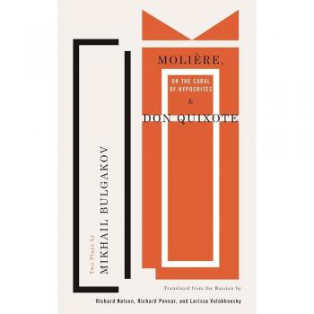 Molière, or The Cabal of Hypocrites and Don Quixote: Two Plays by Mikhail Bulgakov
