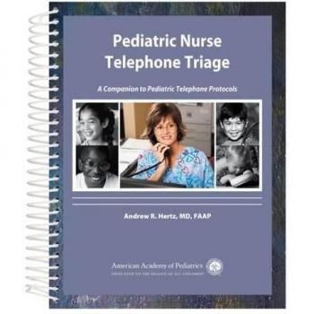 Pediatric Nurse Telephone Triage: A Companion to Pediatric Telephone Protocols