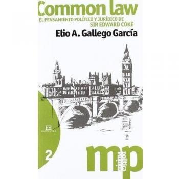 Common Law: El pensamiento político y jurídico de Sir Edward Coke: 2