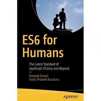 ES6 for Humans: The Latest Standard of JavaScript: ES2015 and Beyond