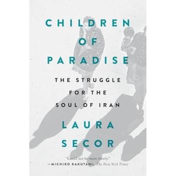 Children of Paradise: The Struggle for the Soul of Iran - A Comprehensive Analysis by Laura Secor