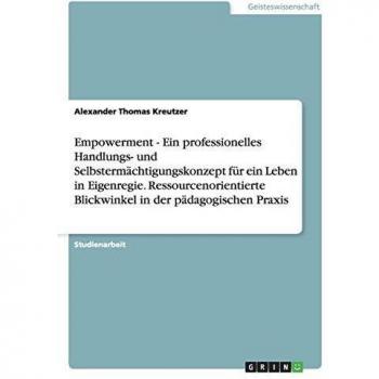 Empoderamiento - Un concepto profesional de acción y autoempoderamiento para una vida en autonomía. Perspectivas orientadas a recursos en la práctica pedagógica