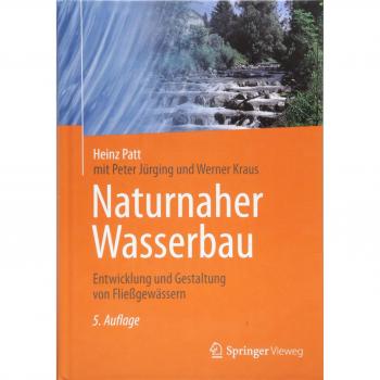 Naturnaher Wasserbau: Entwicklung und Gestaltung von Fließgewässern