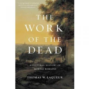 The Work of the Dead: A Cultural History of Mortal Remains