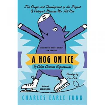 A Hog on Ice: A Collection of Curious Expressions by Charles E. Funk