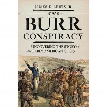 The Burr Conspiracy: Uncovering the Story of an Early American Crisis