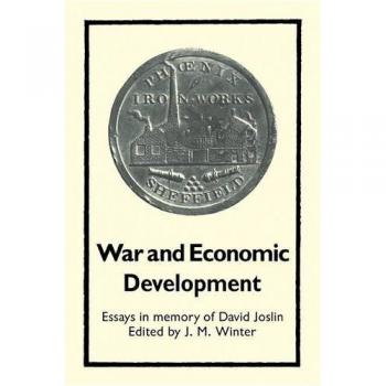 Desarrollo Económico y Guerra: Ensayos en Memoria de David Joslin - Edición en Rústica de Cambridge