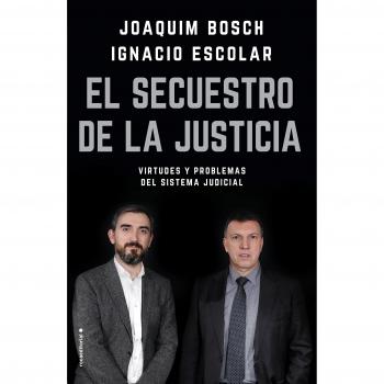El secuestro de la justicia: Virtudes y problemas del sistema judicial - ESCOLAR, IGNACIO / BOSCH GRAU, JOAQUIM