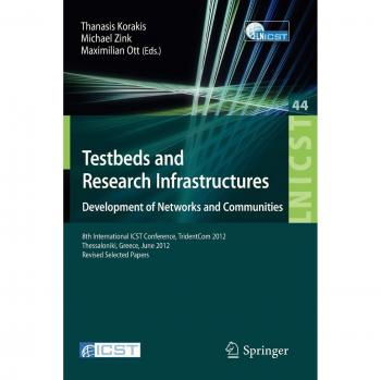 Testbeds and Research Infrastructure: Development of Networks and Communities: 8th International ICST Conference, TridentCom 2012, Thessanoliki, ... and Telecommunications Engineering)
