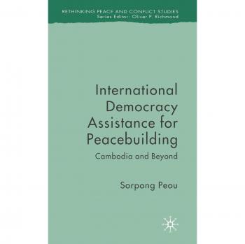 International Democracy Assistance for Peacebuilding: Cambodia and Beyond