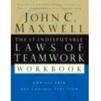 The 17 Indisputable Laws of Teamwork Workbook: Empower Your Team by John C. Maxwell