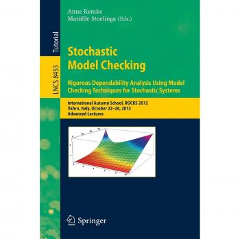 Stochastic Model Checking: International Autumn School, ROCKS 2012, Vahrn, Italy, October 22-26, 2012. Advanced Lectures: 8453
