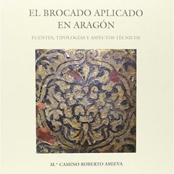 El brocado aplicado en Aragón: Fuentes, tipologías y aspectos técnicos - M.ª Camino Roberto Amieva