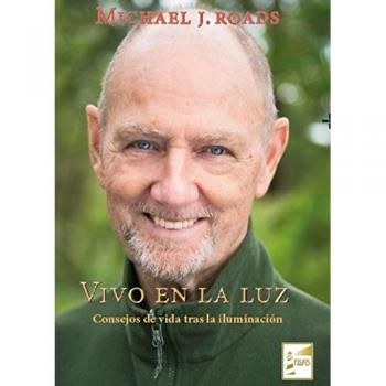 Vivo en la luz. Consejos de vida tras la iluminación - Michael J. Roads