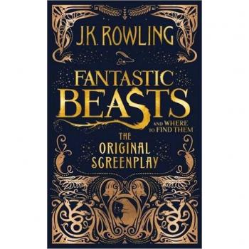 Fantastic Beasts And Where To Find Them: The Original Screenplay - J. K. Rowling