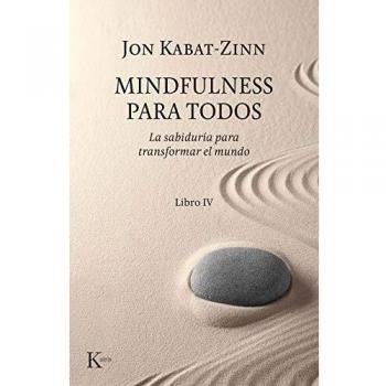 Mindfulness para todos: La sabiduría para transformar el mundo. Libro IV