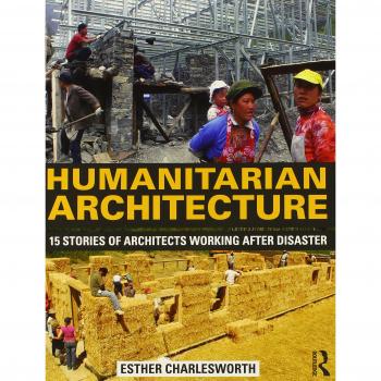 Humanitarian Architecture: 15 stories of architects working after disaster